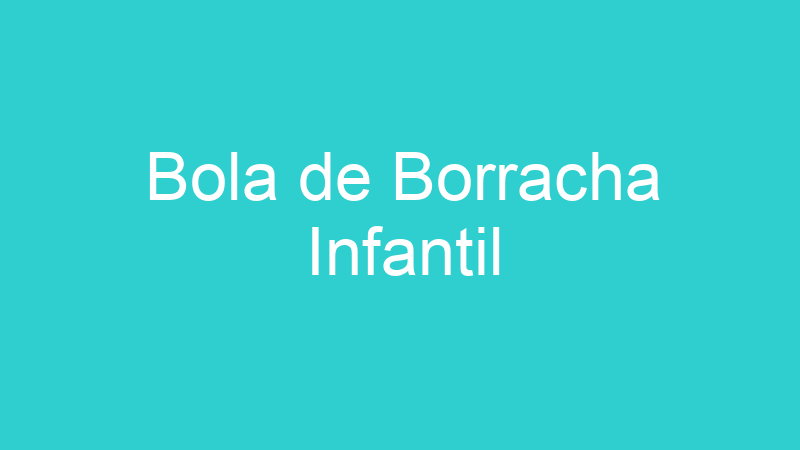 Bola de Borracha Infantil