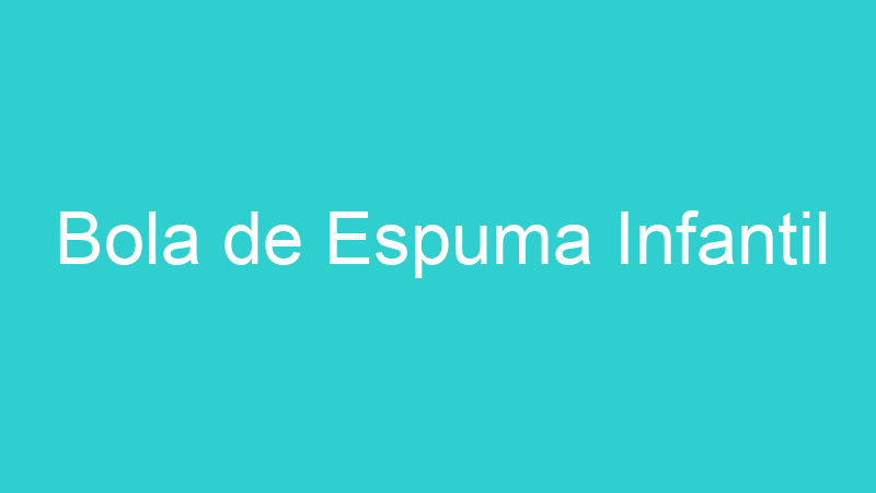 Bola de Espuma Infantil