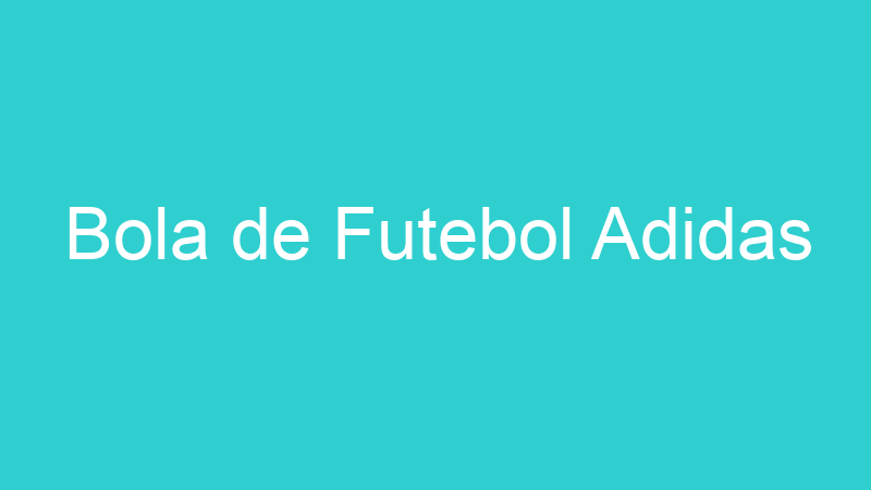 Bola de Futebol Adidas