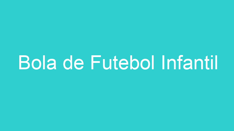 Bola de Futebol Infantil