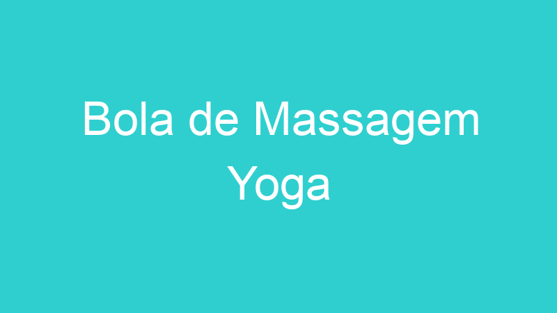 Bola de Massagem Yoga