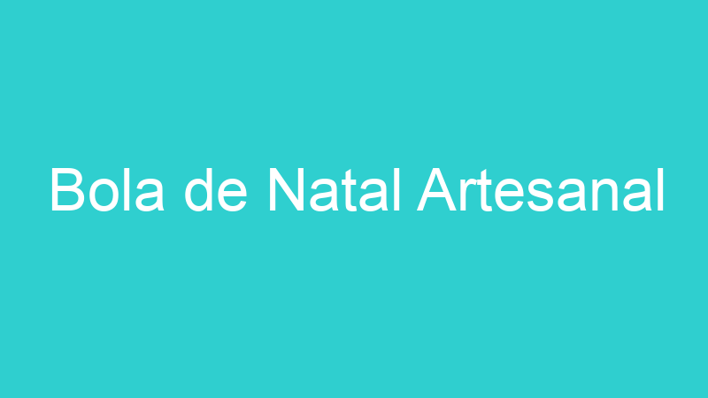 Bola de Natal Artesanal