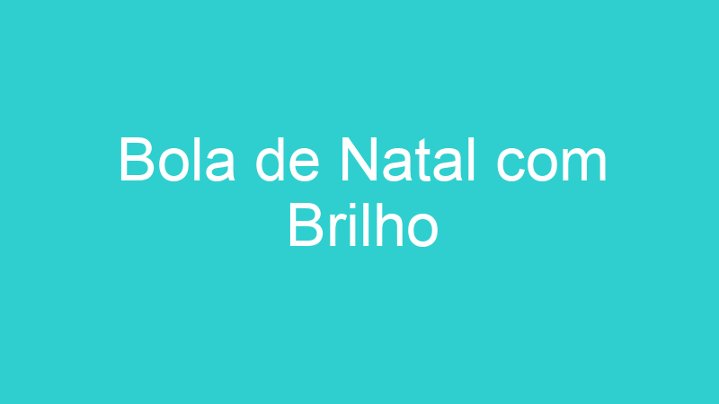 Bola de Natal com Brilho