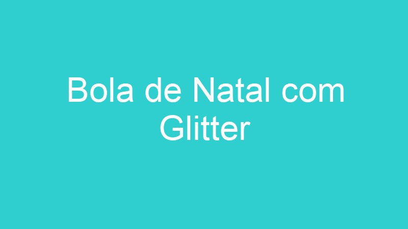Bola de Natal com Glitter