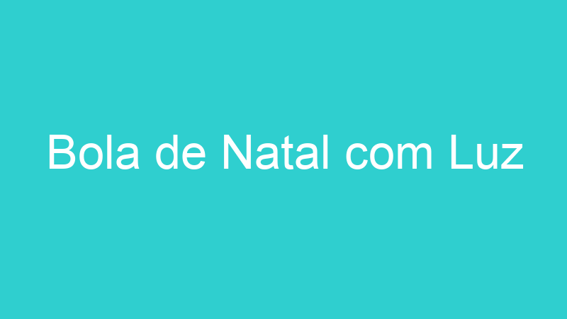 Bola de Natal com Luz