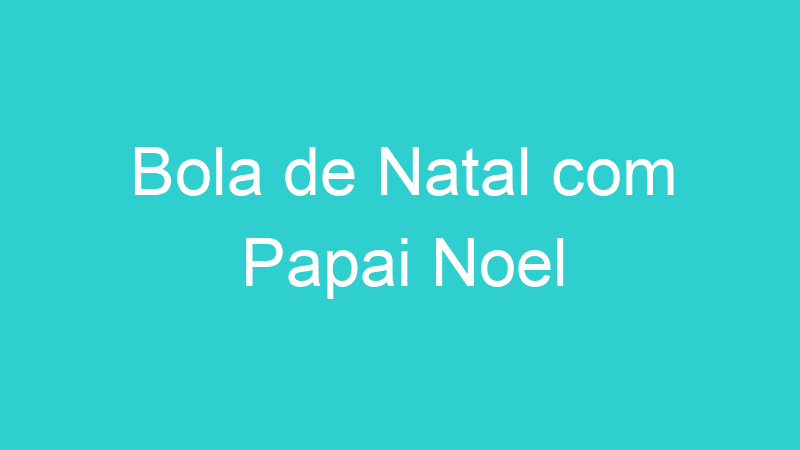 Bola de Natal com Papai Noel