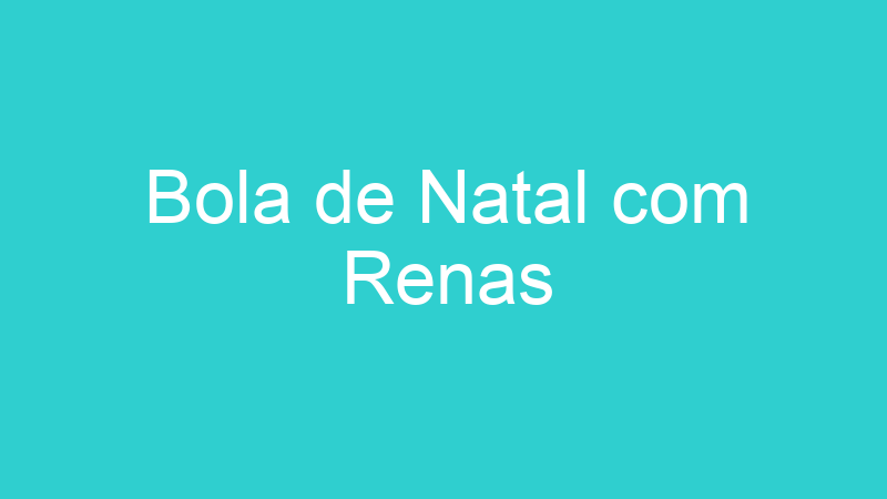 Bola de Natal com Renas