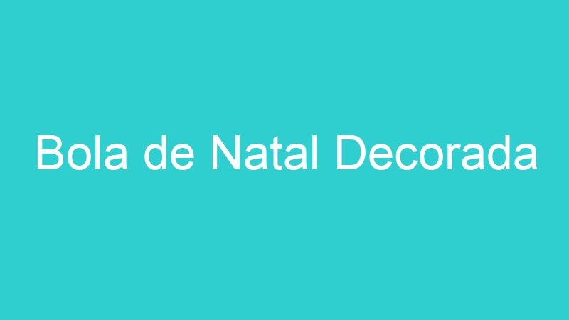 Bola de Natal Decorada