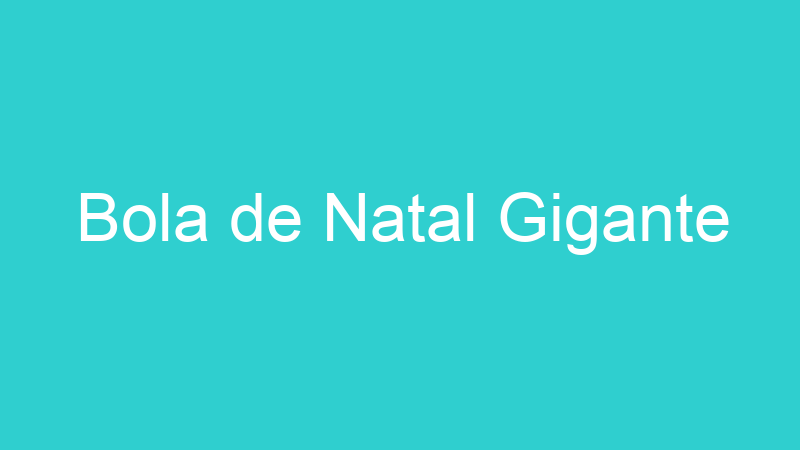 Bola de Natal Gigante
