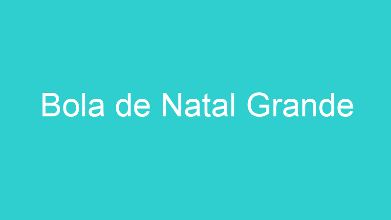 Bola de Natal Grande