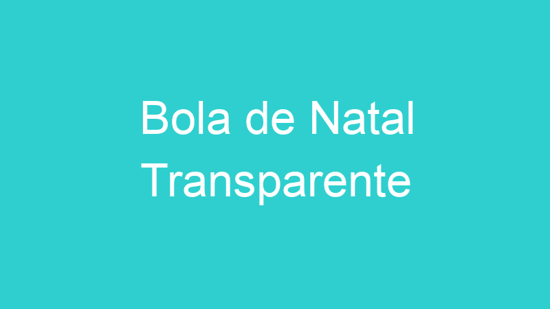 Bola de Natal Transparente