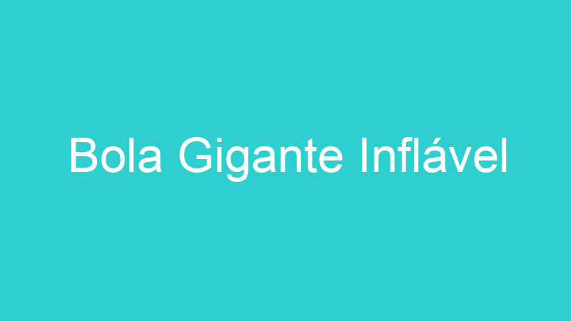 Bola Gigante Inflável