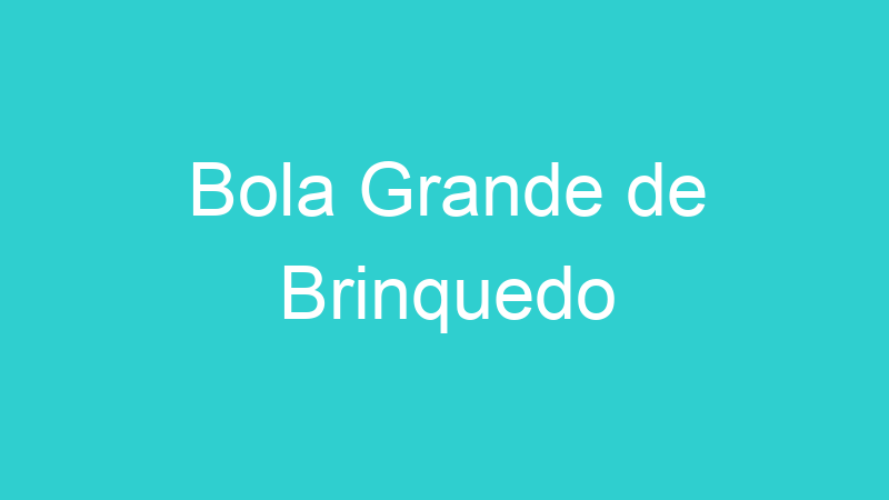 Bola Grande de Brinquedo