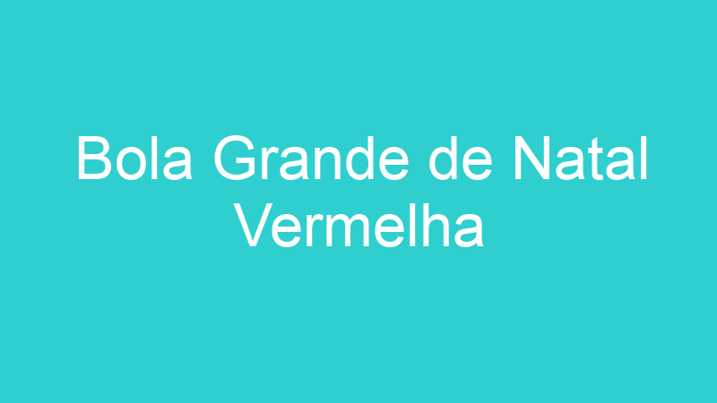 Bola Grande de Natal Vermelha