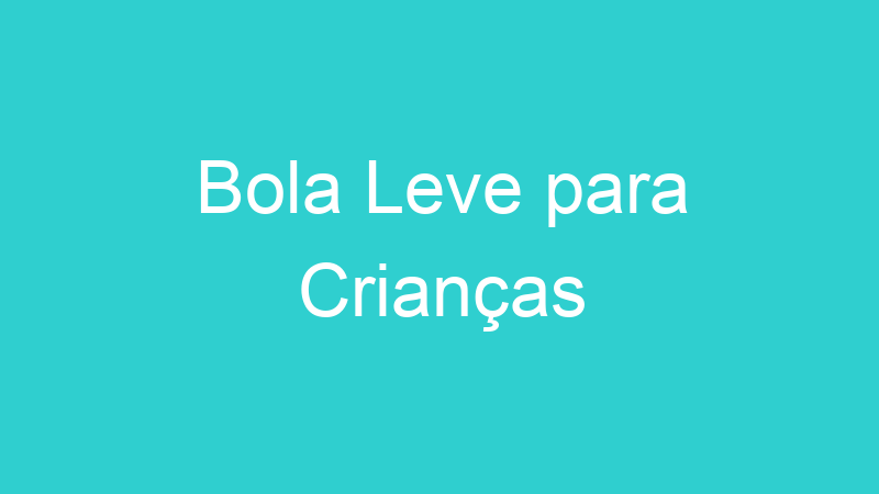 Bola Leve para Crianças