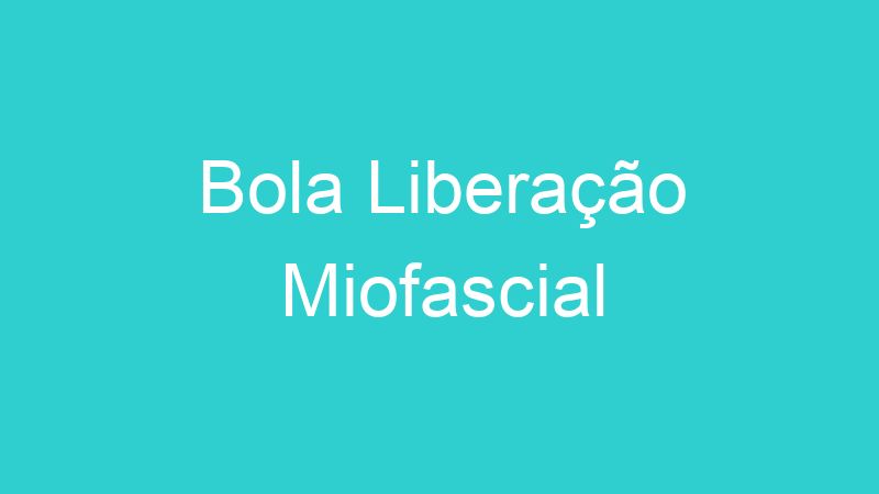 Bola Liberação Miofascial