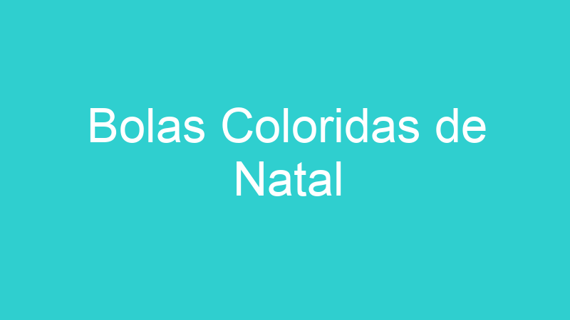 Bolas Coloridas de Natal