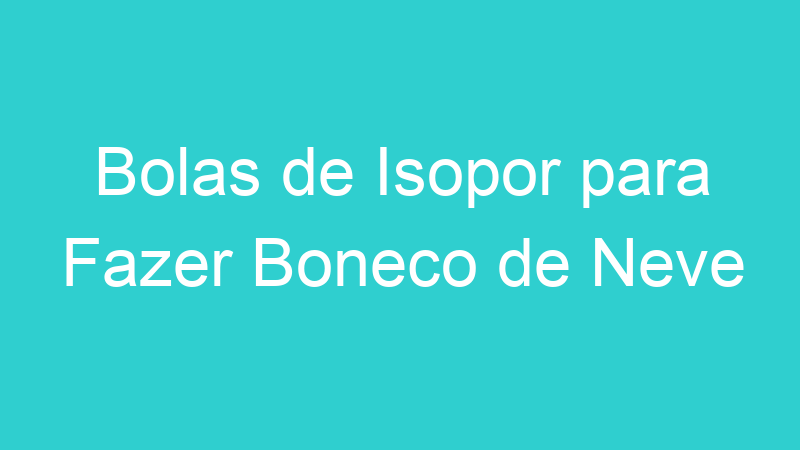 Bolas de Isopor para Fazer Boneco de Neve