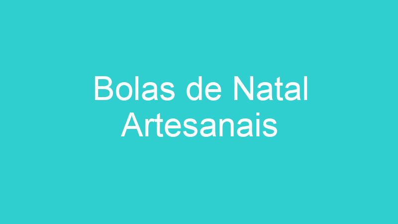 Bolas de Natal Artesanais