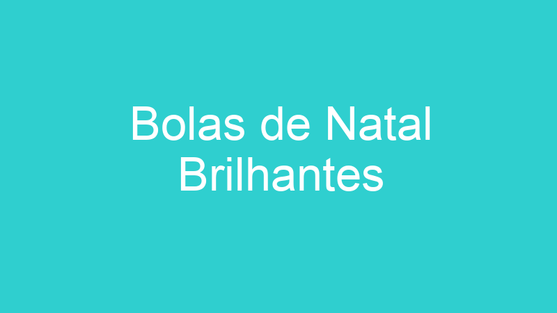 Bolas de Natal Brilhantes