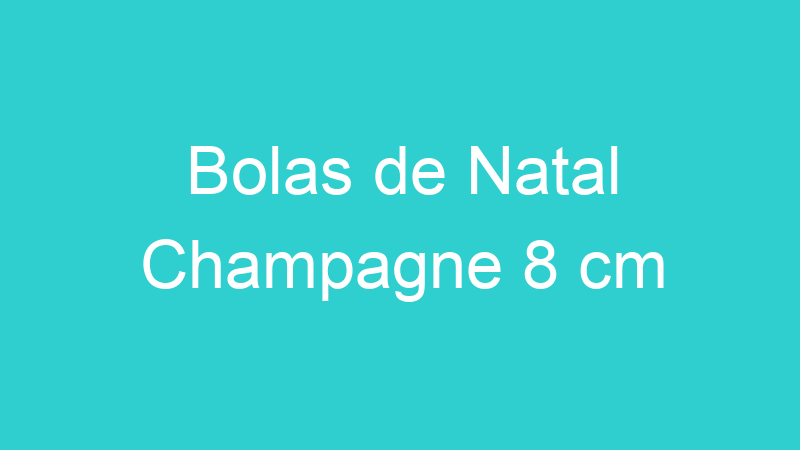Bolas de Natal Champagne 8 cm