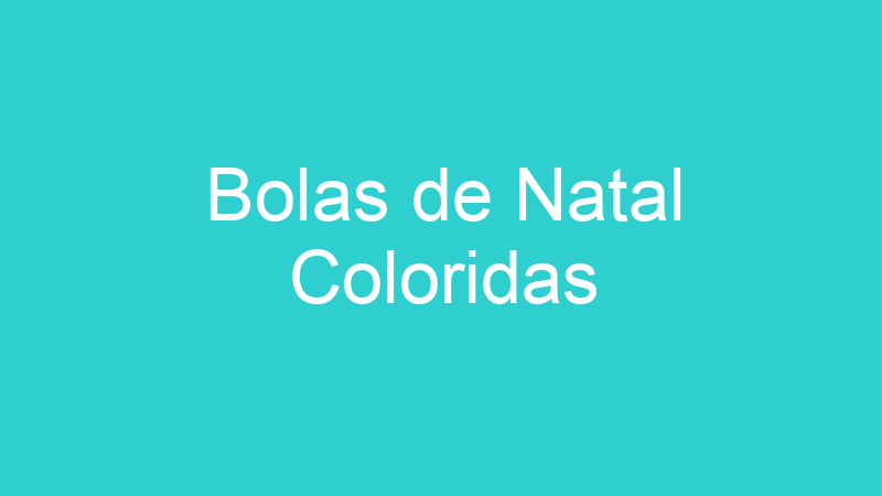 Bolas de Natal Coloridas