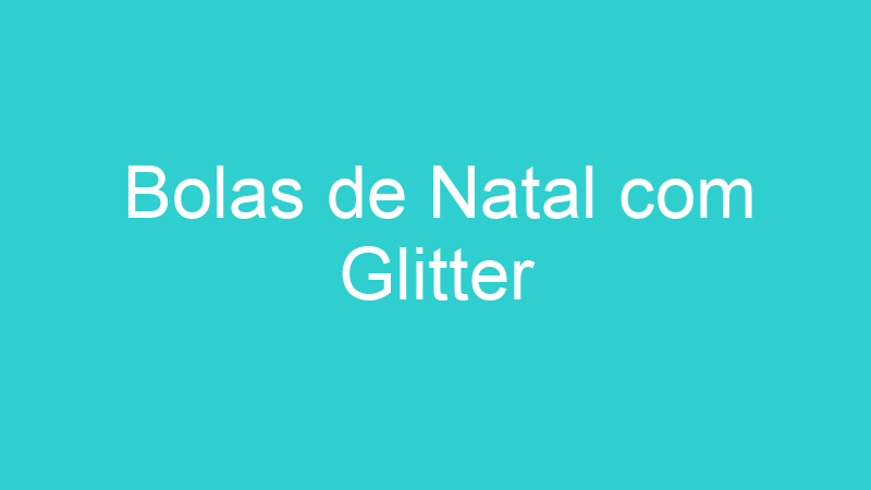 Bolas de Natal com Glitter