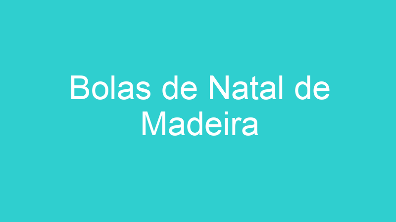 Bolas de Natal de Madeira