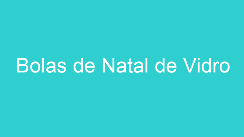 Bolas de Natal de Vidro