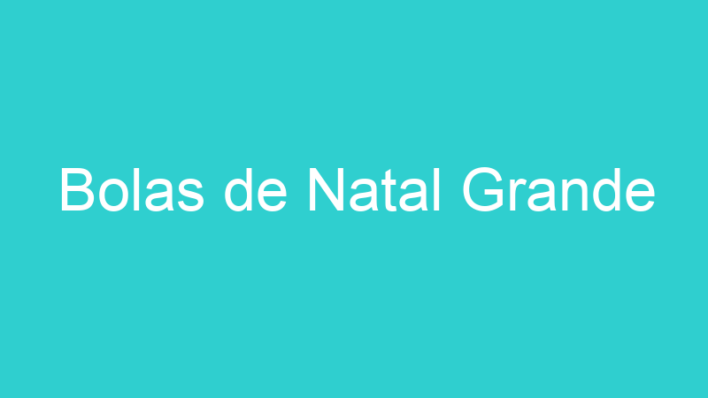 Bolas de Natal Grande
