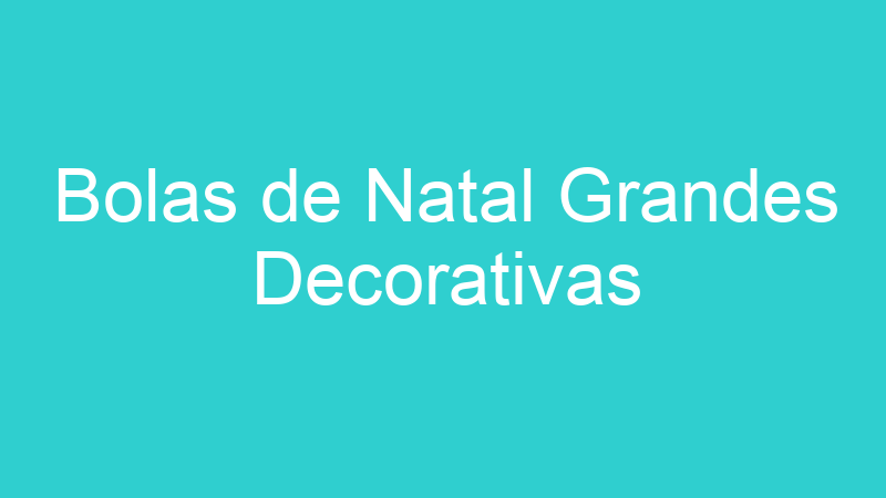 Bolas de Natal Grandes Decorativas