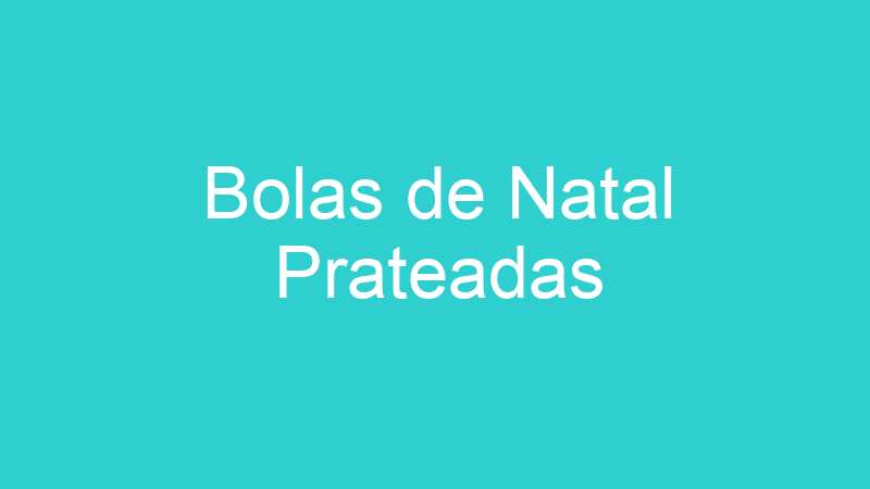 Bolas de Natal Prateadas