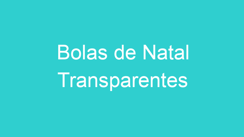 Bolas de Natal Transparentes
