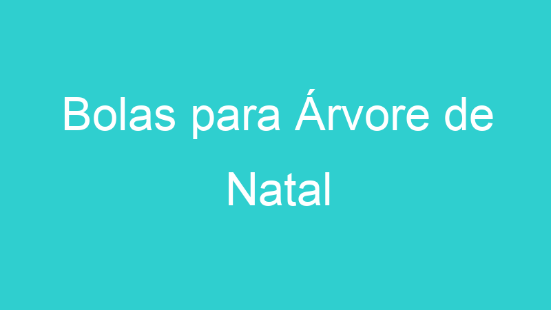 Bolas para Árvore de Natal