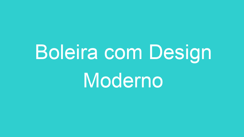 Boleira com Design Moderno