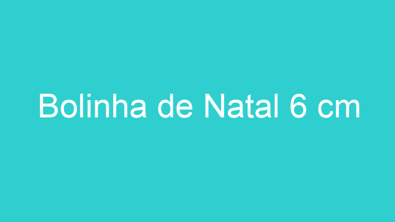 Bolinha de Natal 6 cm