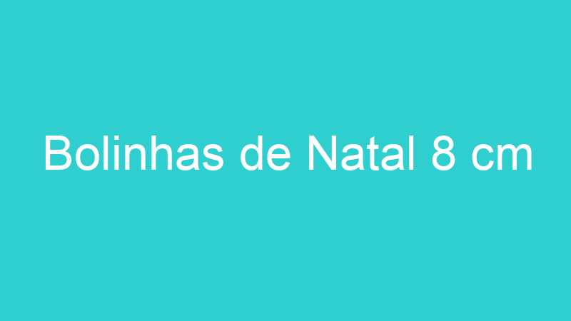 Bolinhas de Natal 8 cm