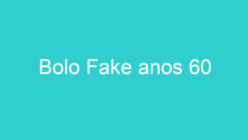 Bolo Fake anos 60