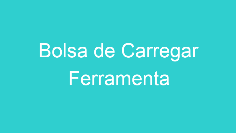 Bolsa de Carregar Ferramenta