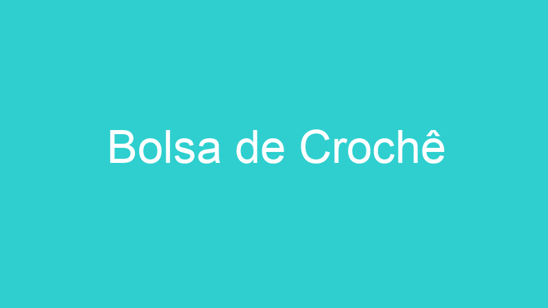 Bolsa de Crochê