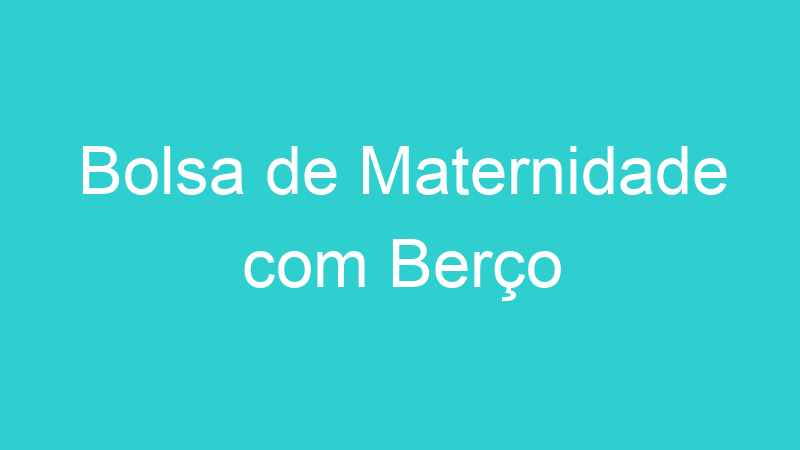 Bolsa de Maternidade com Berço