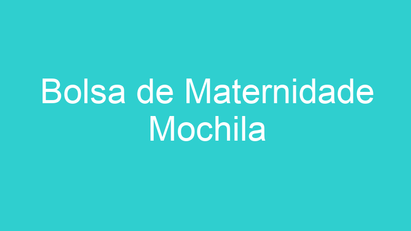 Bolsa de Maternidade Mochila