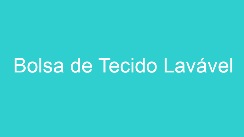 Bolsa de Tecido Lavável