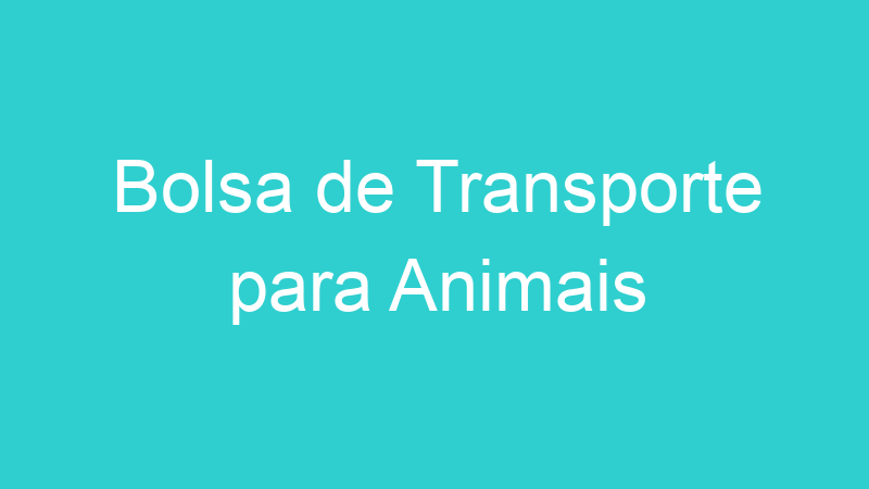 Bolsa de Transporte para Animais