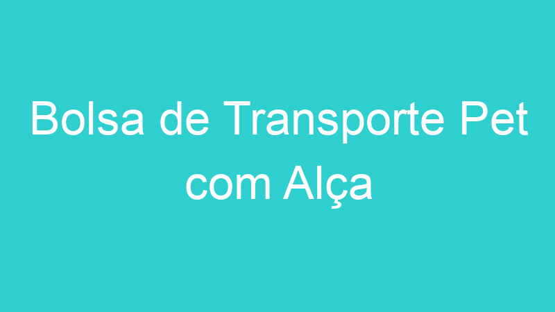 Bolsa de Transporte Pet com Alça
