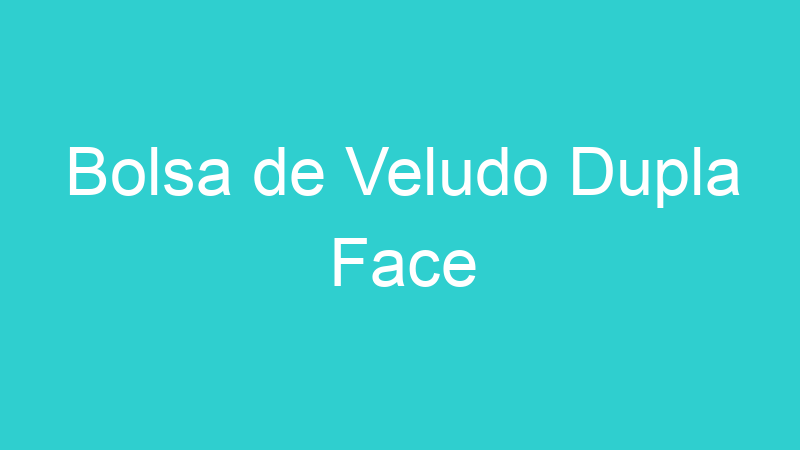 Bolsa de Veludo Dupla Face