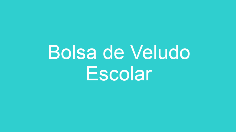 Bolsa de Veludo Escolar
