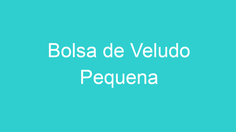 Bolsa de Veludo Pequena