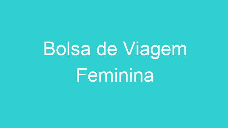 Bolsa de Viagem Feminina