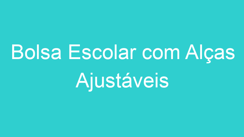 Bolsa Escolar com Alças Ajustáveis